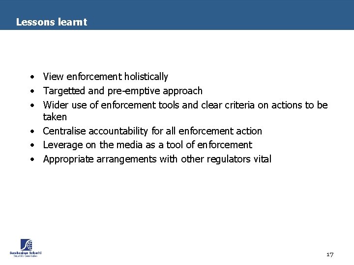 Lessons learnt • View enforcement holistically • Targetted and pre-emptive approach • Wider use