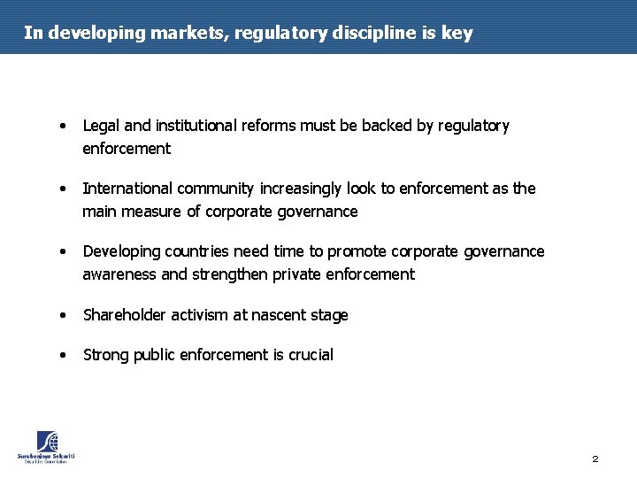 In developing markets, regulatory discipline is key • Legal and institutional reforms must be