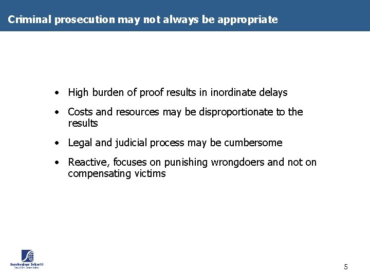 Criminal prosecution may not always be appropriate • High burden of proof results in