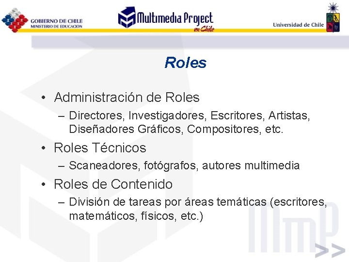 Roles • Administración de Roles – Directores, Investigadores, Escritores, Artistas, Diseñadores Gráficos, Compositores, etc.