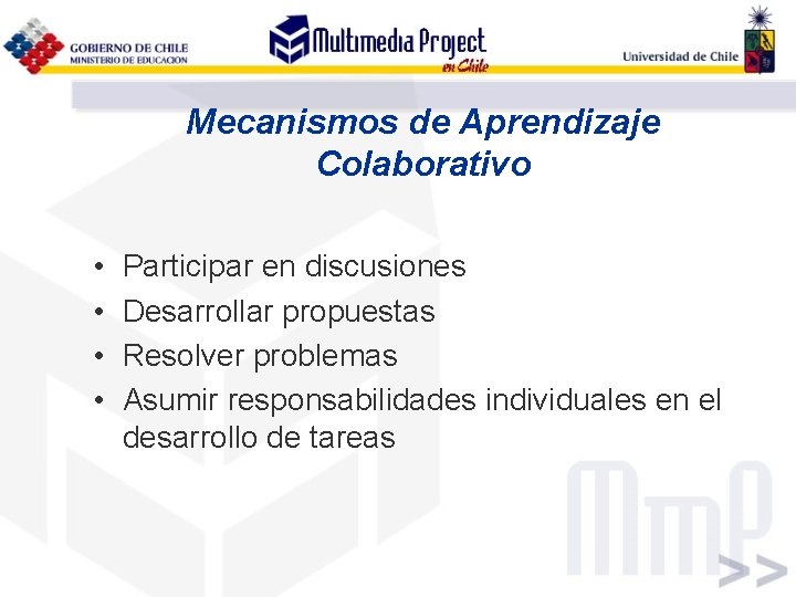 Mecanismos de Aprendizaje Colaborativo • • Participar en discusiones Desarrollar propuestas Resolver problemas Asumir