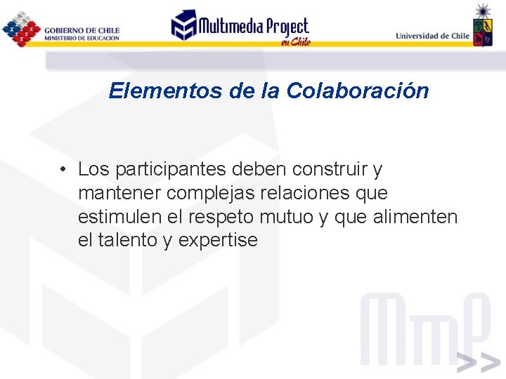 Elementos de la Colaboración • Los participantes deben construir y mantener complejas relaciones que