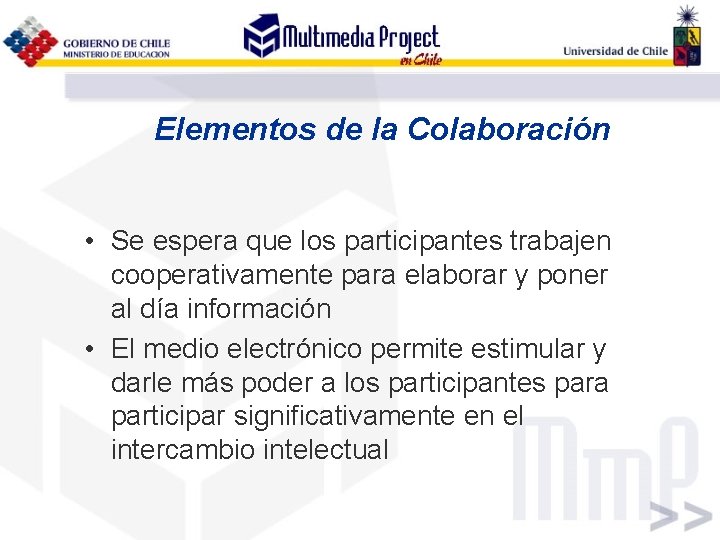 Elementos de la Colaboración • Se espera que los participantes trabajen cooperativamente para elaborar