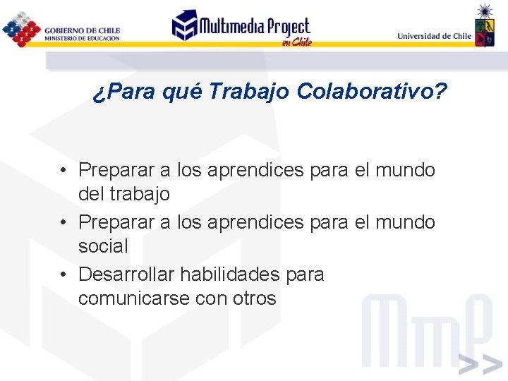 ¿Para qué Trabajo Colaborativo? • Preparar a los aprendices para el mundo del trabajo