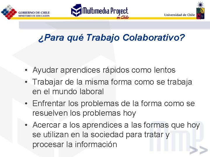 ¿Para qué Trabajo Colaborativo? • Ayudar aprendices rápidos como lentos • Trabajar de la