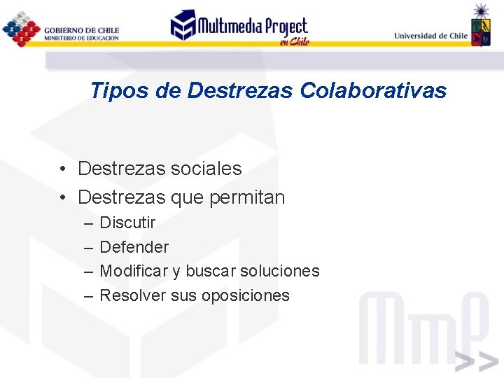 Tipos de Destrezas Colaborativas • Destrezas sociales • Destrezas que permitan – – Discutir