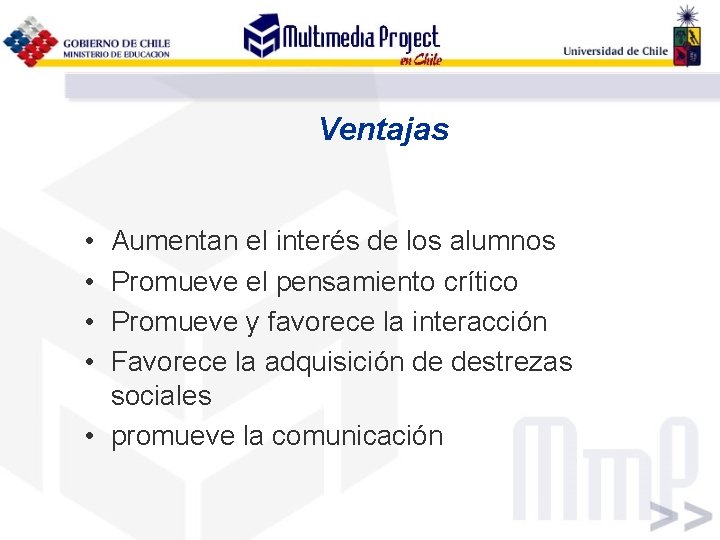 Ventajas • • Aumentan el interés de los alumnos Promueve el pensamiento crítico Promueve