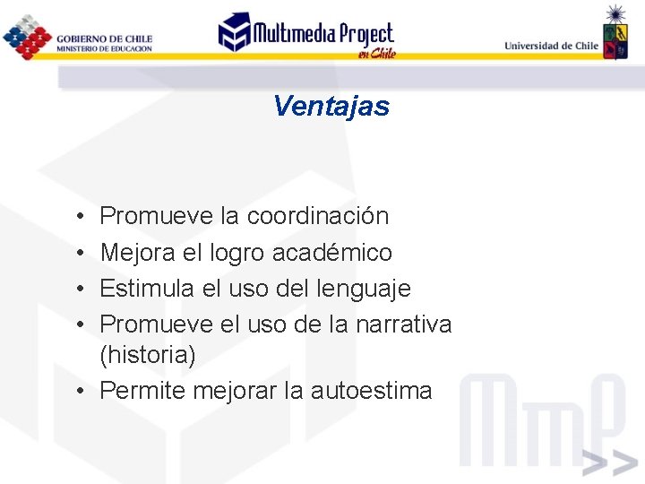 Ventajas • • Promueve la coordinación Mejora el logro académico Estimula el uso del