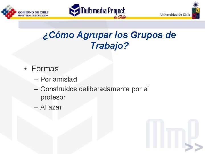 ¿Cómo Agrupar los Grupos de Trabajo? • Formas – Por amistad – Construidos deliberadamente