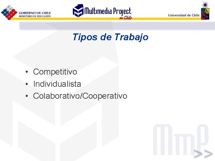 Tipos de Trabajo • Competitivo • Individualista • Colaborativo/Cooperativo 