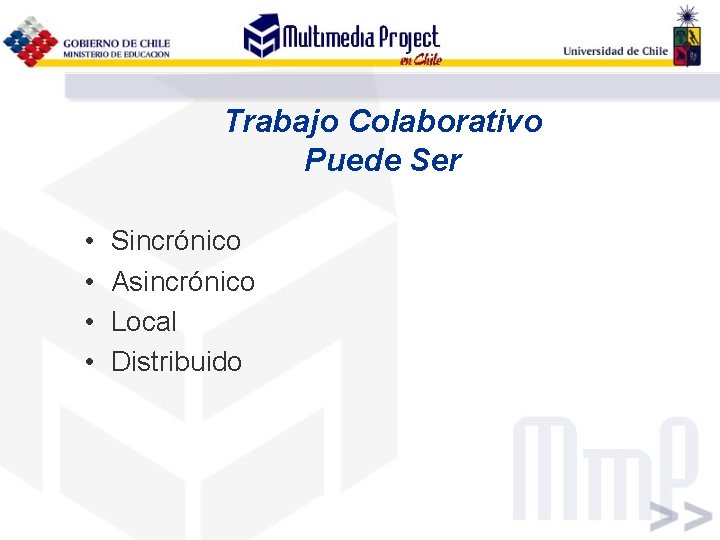 Trabajo Colaborativo Puede Ser • • Sincrónico Asincrónico Local Distribuido 