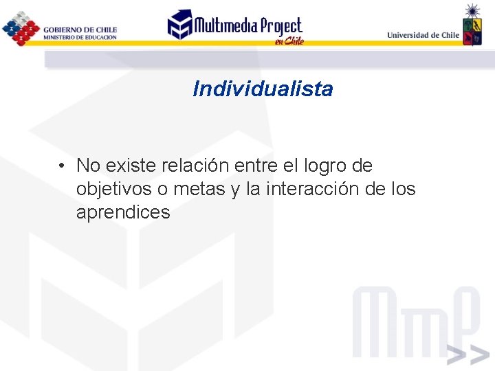 Individualista • No existe relación entre el logro de objetivos o metas y la