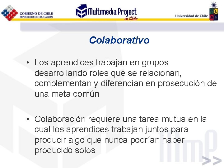 Colaborativo • Los aprendices trabajan en grupos desarrollando roles que se relacionan, complementan y