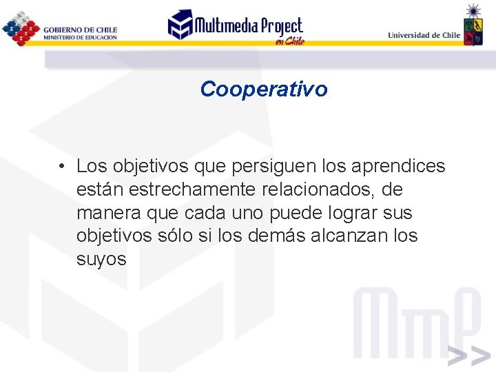 Cooperativo • Los objetivos que persiguen los aprendices están estrechamente relacionados, de manera que