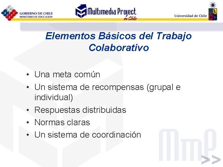 Elementos Básicos del Trabajo Colaborativo • Una meta común • Un sistema de recompensas