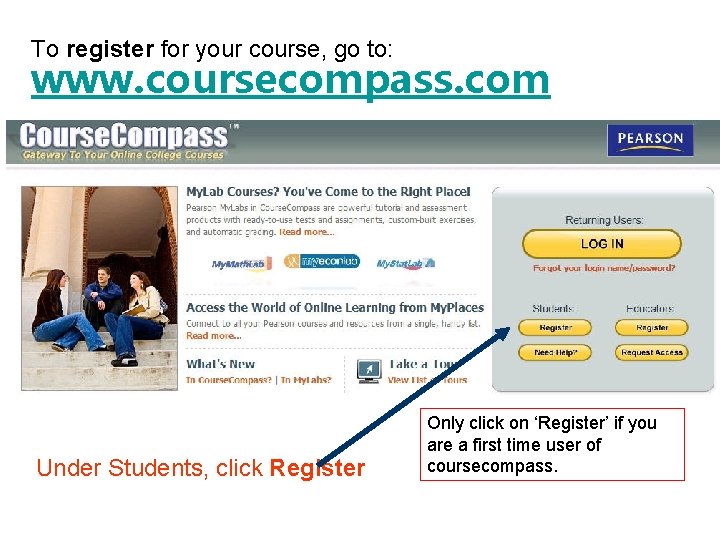 To register for your course, go to: www. coursecompass. com Under Students, click Register