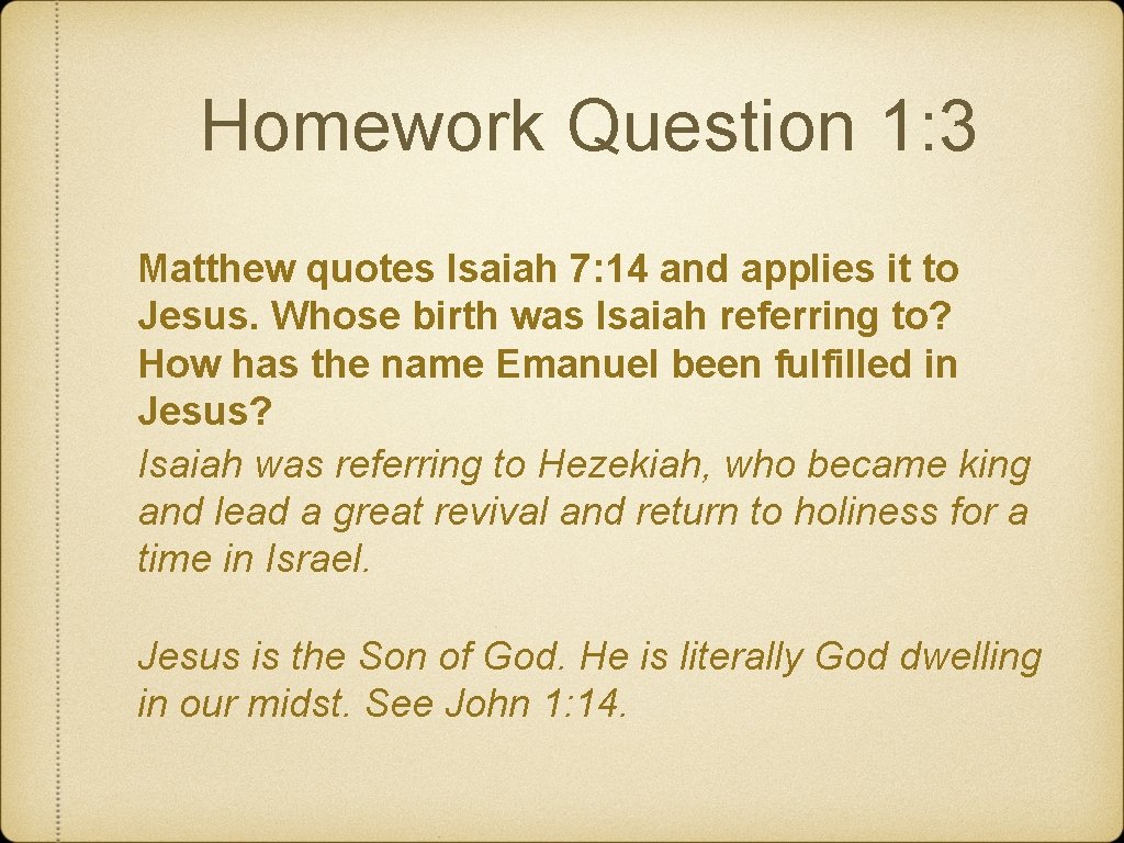 Homework Question 1: 3 Matthew quotes Isaiah 7: 14 and applies it to Jesus.