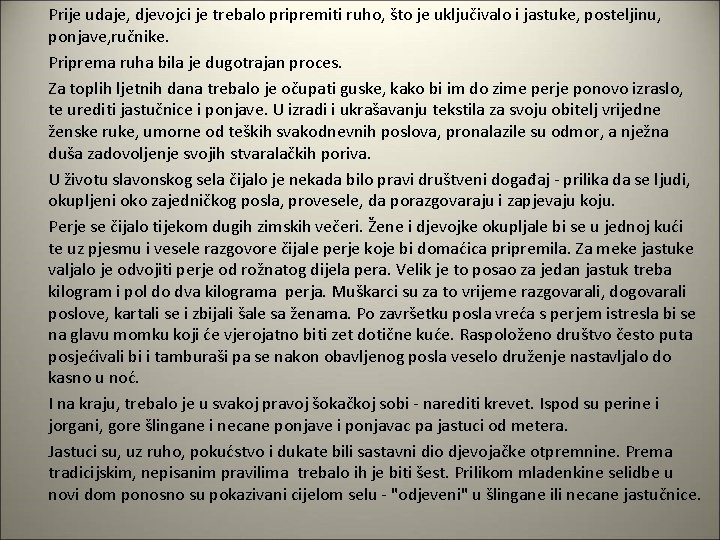 Prije udaje, djevojci je trebalo pripremiti ruho, što je uključivalo i jastuke, posteljinu, ponjave,