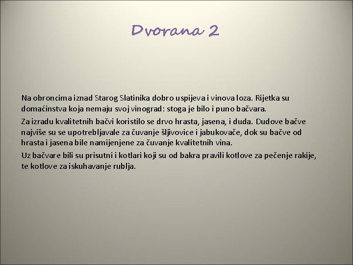 Dvorana 2 Na obroncima iznad Starog Slatinika dobro uspijeva i vinova loza. Rijetka su