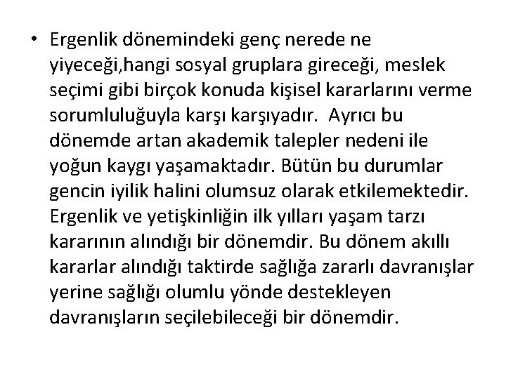  • Ergenlik dönemindeki genç nerede ne yiyeceği, hangi sosyal gruplara gireceği, meslek seçimi