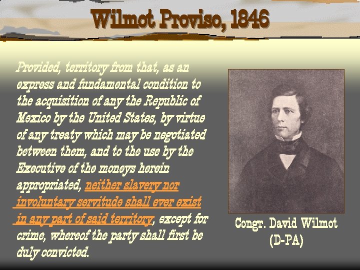 Wilmot Proviso, 1846 Provided, territory from that, as an express and fundamental condition to