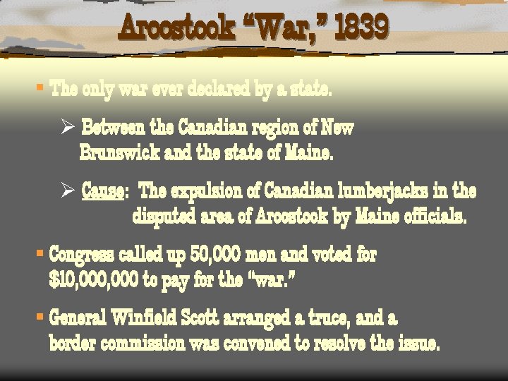 Aroostook “War, ” 1839 § The only war ever declared by a state. Ø
