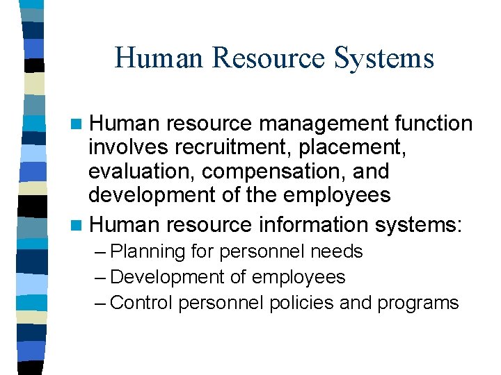 Human Resource Systems n Human resource management function involves recruitment, placement, evaluation, compensation, and