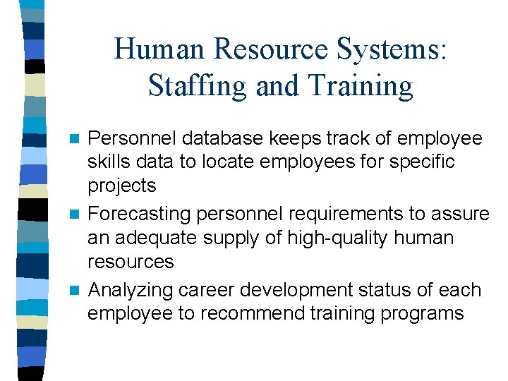 Human Resource Systems: Staffing and Training Personnel database keeps track of employee skills data