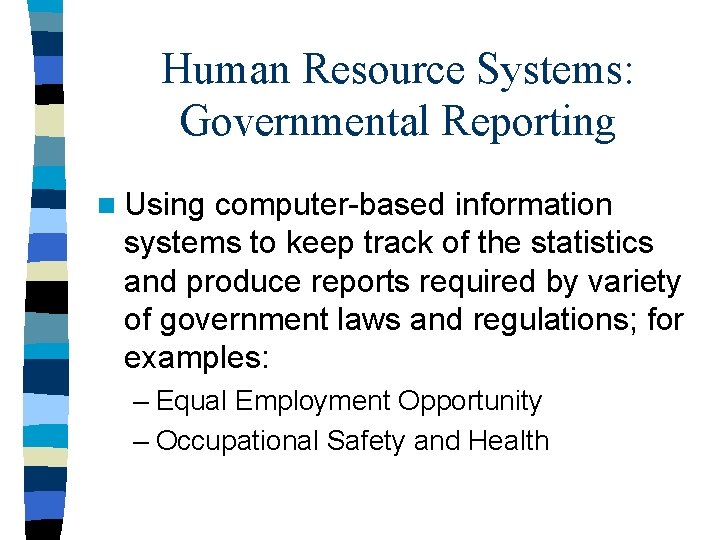 Human Resource Systems: Governmental Reporting n Using computer-based information systems to keep track of