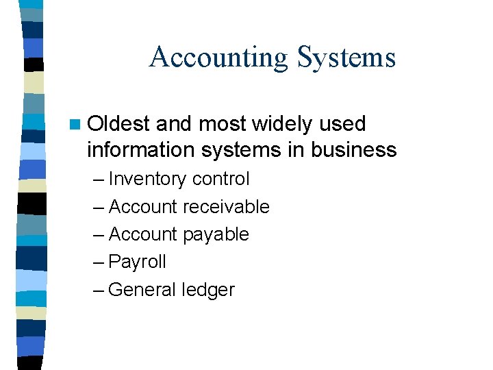 Accounting Systems n Oldest and most widely used information systems in business – Inventory
