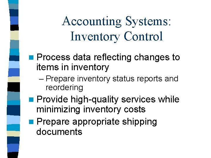 Accounting Systems: Inventory Control n Process data reflecting changes to items in inventory –