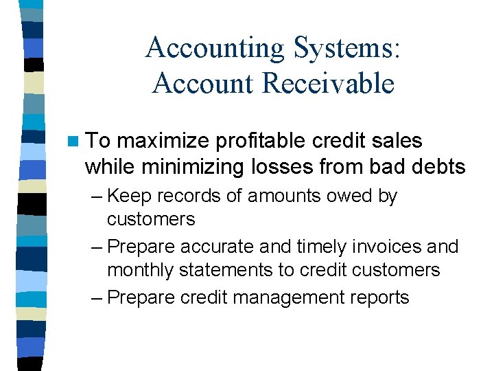Accounting Systems: Account Receivable n To maximize profitable credit sales while minimizing losses from
