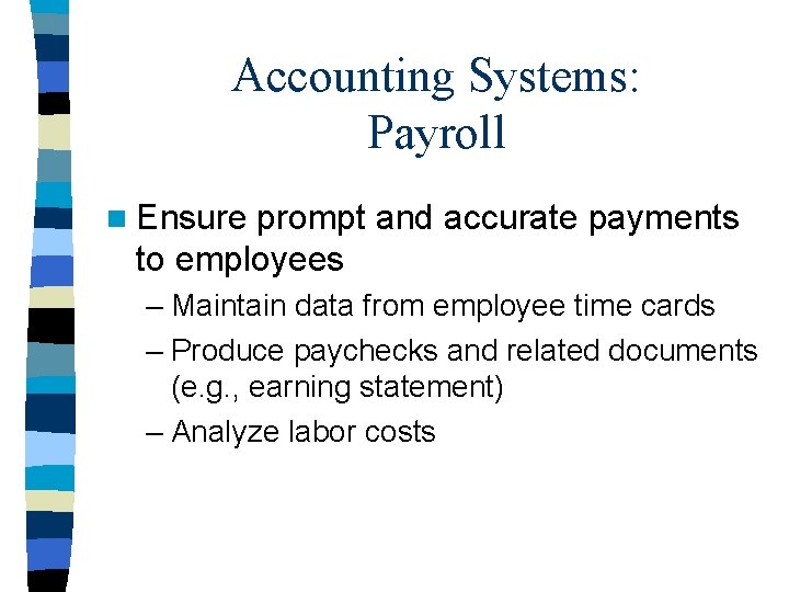 Accounting Systems: Payroll n Ensure prompt and accurate payments to employees – Maintain data