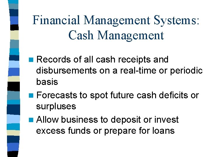 Financial Management Systems: Cash Management n Records of all cash receipts and disbursements on