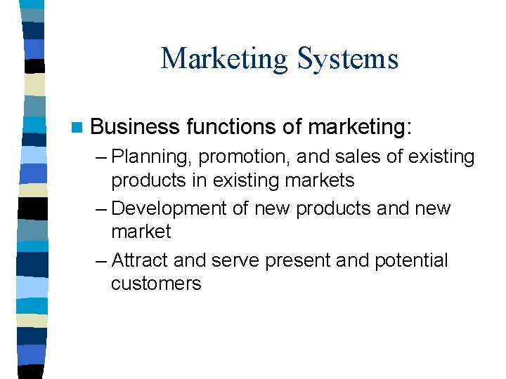 Marketing Systems n Business functions of marketing: – Planning, promotion, and sales of existing