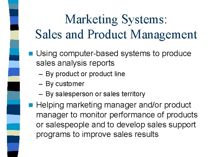 Marketing Systems: Sales and Product Management n Using computer-based systems to produce sales analysis