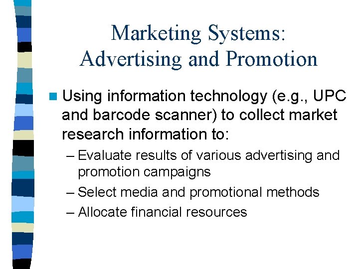 Marketing Systems: Advertising and Promotion n Using information technology (e. g. , UPC and