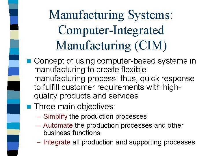 Manufacturing Systems: Computer-Integrated Manufacturing (CIM) Concept of using computer-based systems in manufacturing to create
