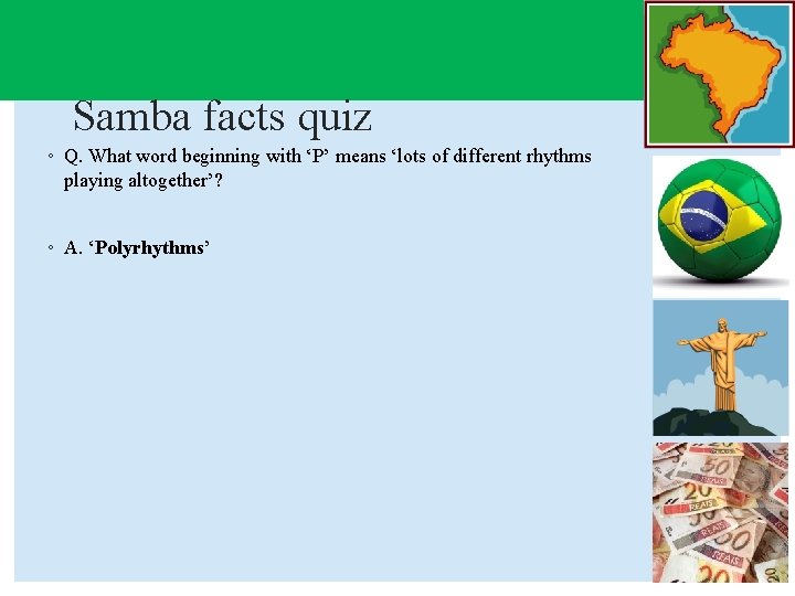 Samba facts quiz ◦ Q. What word beginning with ‘P’ means ‘lots of different
