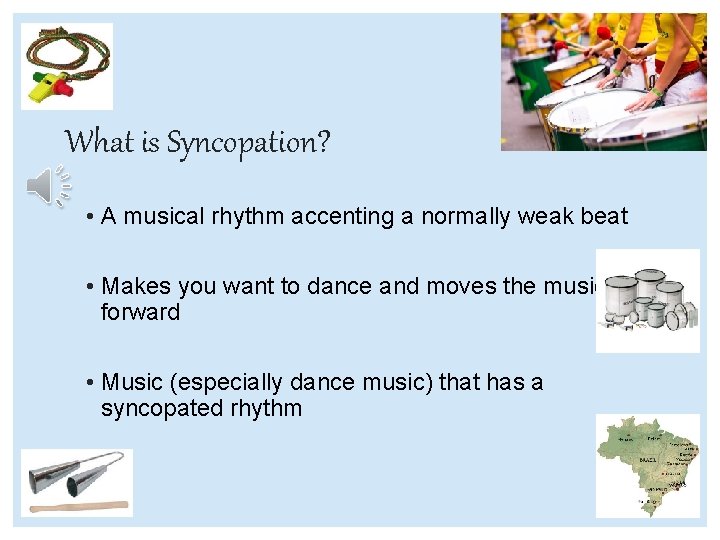 What is Syncopation? • A musical rhythm accenting a normally weak beat • Makes