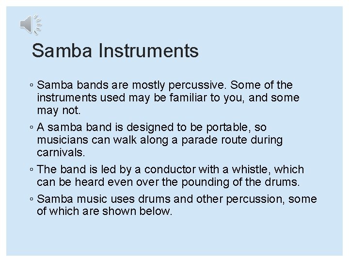 Samba Instruments ◦ Samba bands are mostly percussive. Some of the instruments used may