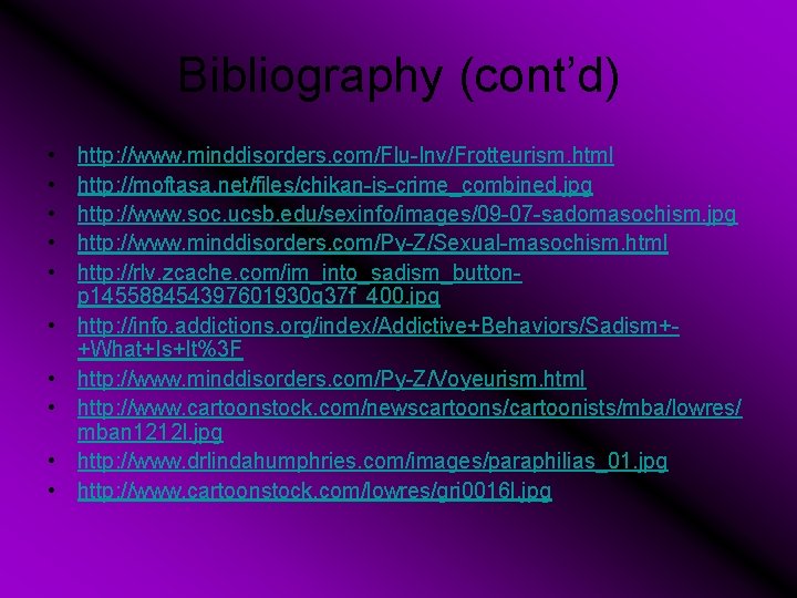 Bibliography (cont’d) • • • http: //www. minddisorders. com/Flu-Inv/Frotteurism. html http: //moftasa. net/files/chikan-is-crime_combined. jpg