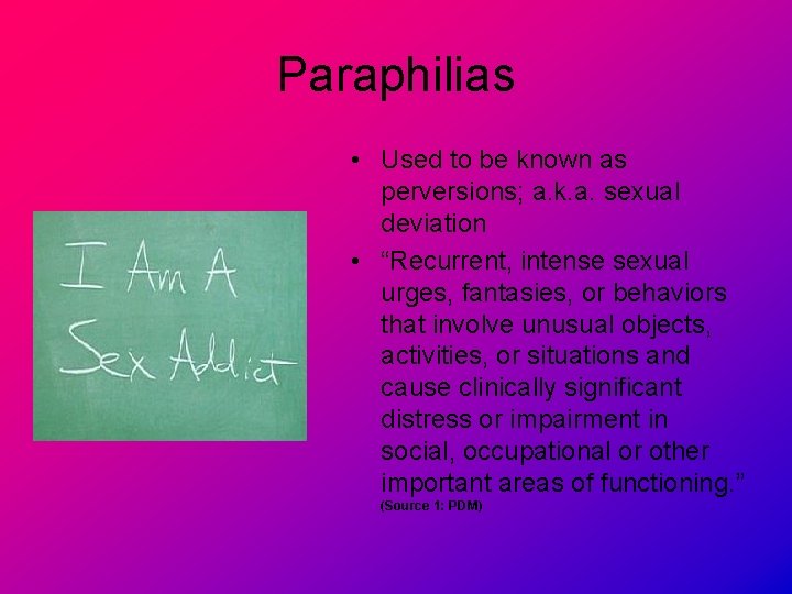 Paraphilias • Used to be known as perversions; a. k. a. sexual deviation •