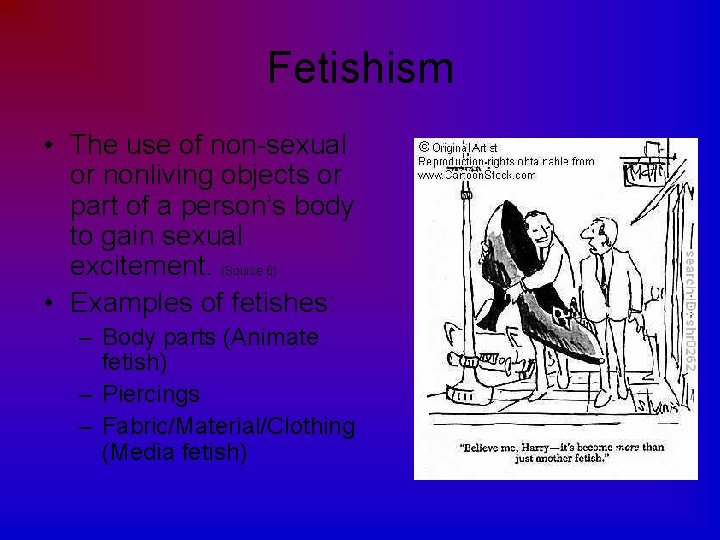 Fetishism • The use of non-sexual or nonliving objects or part of a person’s