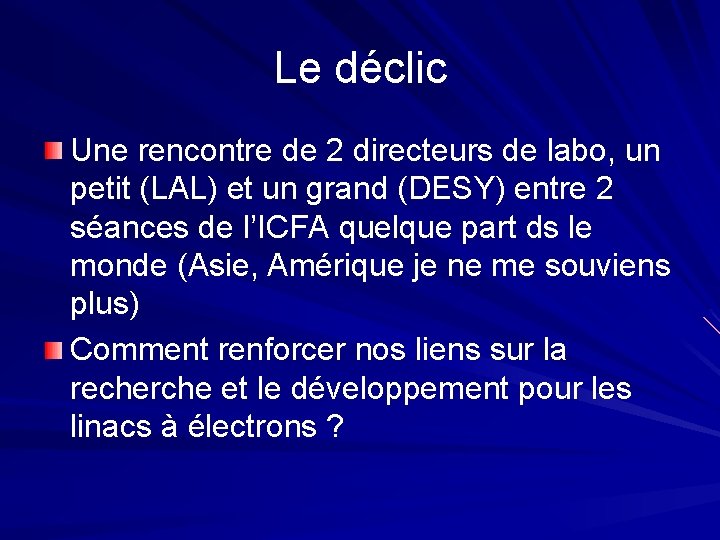 Le déclic Une rencontre de 2 directeurs de labo, un petit (LAL) et un