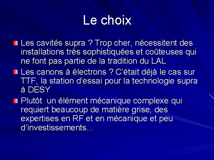 Le choix Les cavités supra ? Trop cher, nécessitent des installations très sophistiquées et