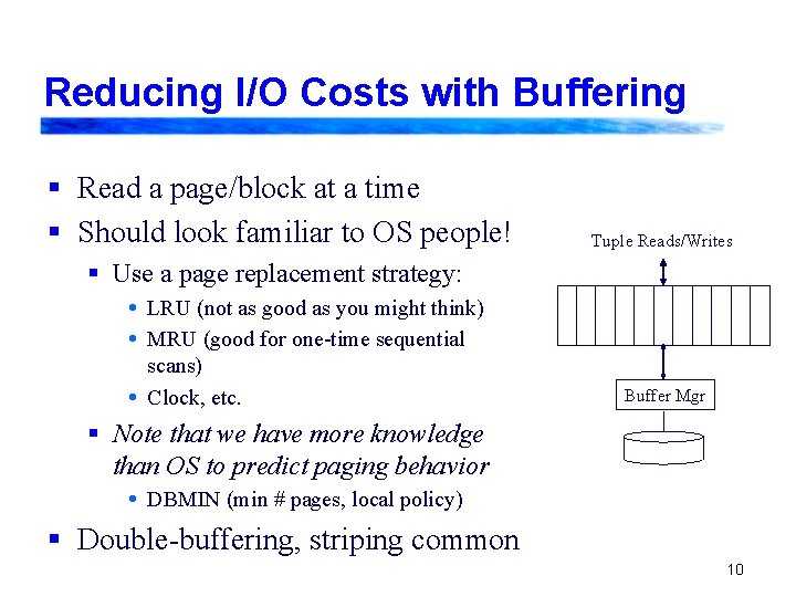 Reducing I/O Costs with Buffering § Read a page/block at a time § Should