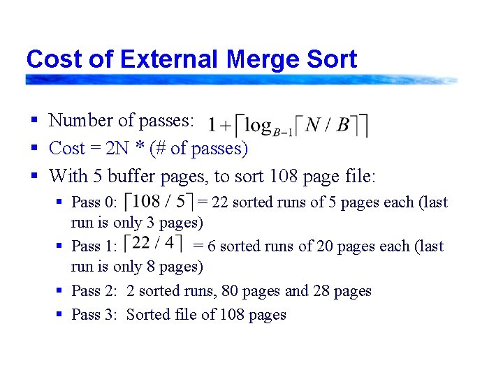 Cost of External Merge Sort § Number of passes: § Cost = 2 N