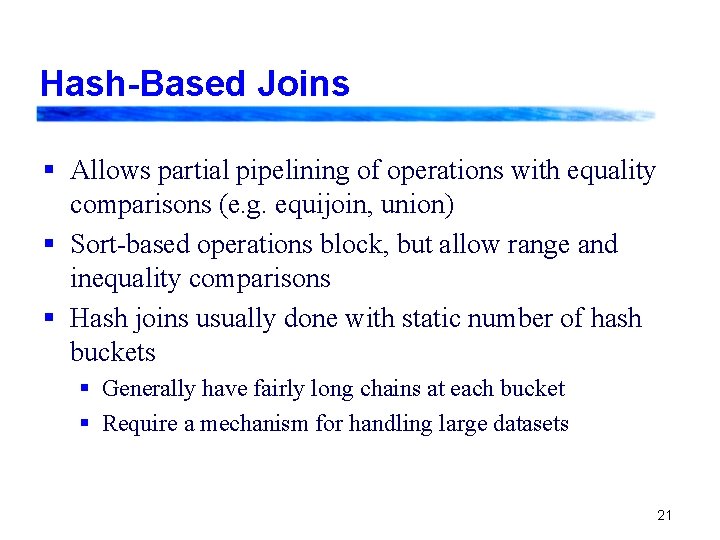 Hash-Based Joins § Allows partial pipelining of operations with equality comparisons (e. g. equijoin,