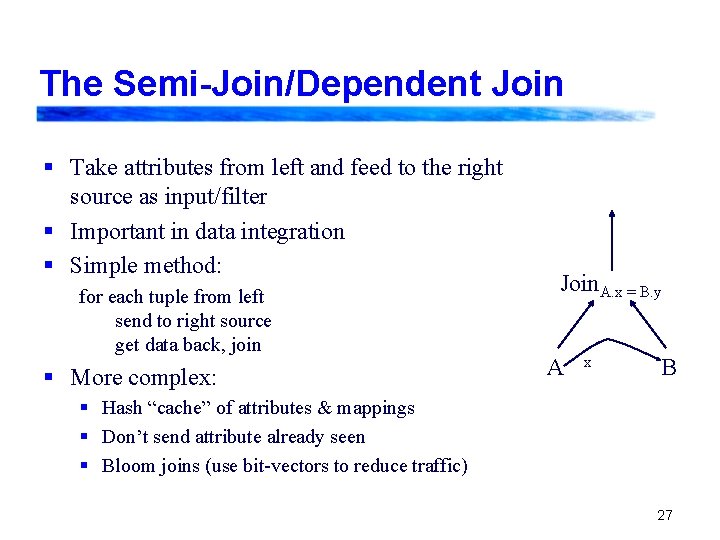 The Semi-Join/Dependent Join § Take attributes from left and feed to the right source
